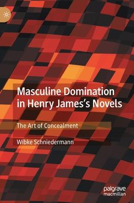 Masculine Domination in Henry James’’s Novels: The Art of Concealment