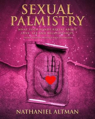 Sexual Palmistry: What Your Hands Reveal about Love, Sex and Relationships
