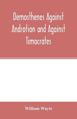 Demosthenes Against Androtion and Against Timocrates