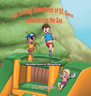 The Exciting Adventures of Eli, Cece, and Anderson the Ant: Anderson’’s Bounce