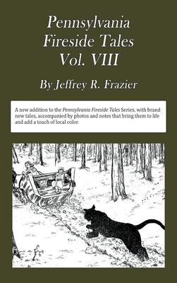 Pennsylvania Fireside Tales Volume VIII: Origins and Foundations of Pennsylvania Mountain Folktales, Legends, and Folklore