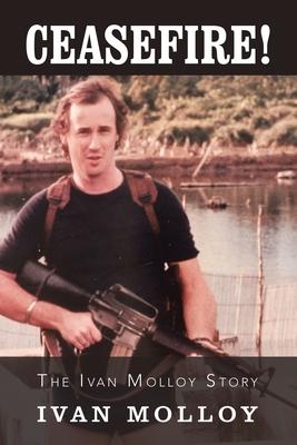 Ceasefire!: The Ivan Molloy Story