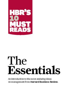 Hbr’’s 10 Must Reads: The Essentials