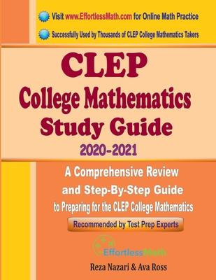 CLEP College Mathematics Study Guide 2020 - 2021: A Comprehensive Review and Step-By-Step Guide to Preparing for the CLEP College Mathematics