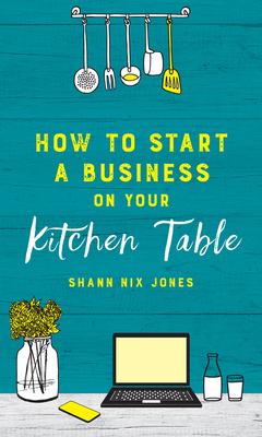 How to Start a Business on Your Kitchen Table