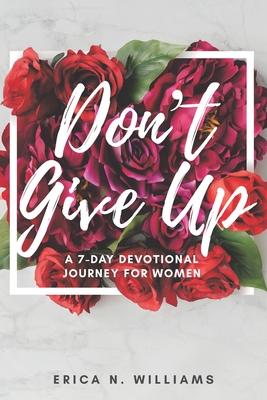 Don’’t Give Up: A 7-Day Devotional Journey for Women
