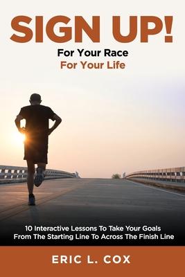 Sign Up!: 10 Interactive Lessons to Take Your Goals from the Starting Line to Across the Finish Line