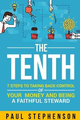 The Tenth: 7 Steps to Taking Back Control of Your Money and Being a Faithful Steward