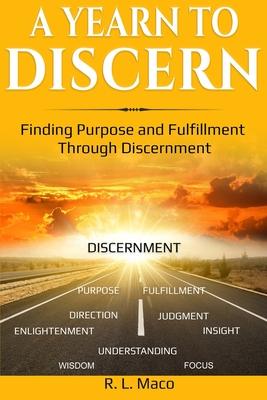 A Yearn To Discern: Finding Purpose And Fulfillment Through Discernment