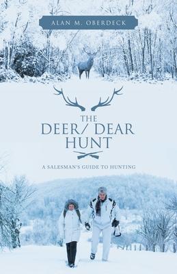 The Deer/ Dear Hunt: A Salesman’’s Guide to Hunting