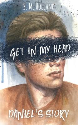 Get in My Head: Daniel’’s Story