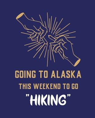 Going To Alaska This Weekend To Go Hiking: Cannabis Strain Journal - Marijuana Notebook - Weed Tracker - Strains of Mary Jane - Medical Marijuana Jour