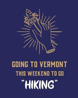Going To Vermont This Weekend To Go Hiking: Cannabis Strain Journal - Marijuana Notebook - Weed Tracker - Strains of Mary Jane - Medical Marijuana Jou