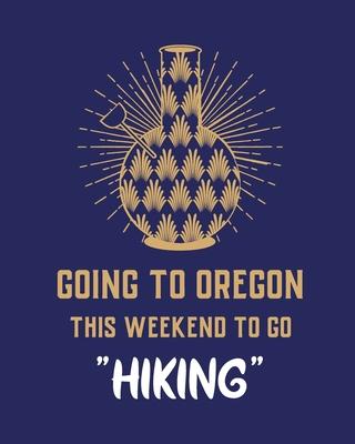 Going To Oregon This Weekend To Go Hiking: Cannabis Strain Journal - Marijuana Notebook - Weed Tracker - Strains of Mary Jane - Medical Marijuana Jour