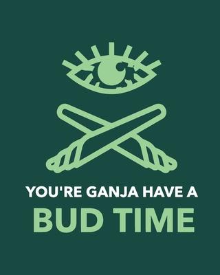 You’’re Ganja Have A Bud Time: Cannabis Strain Journal - Marijuana Notebook - Weed Tracker - Strains of Mary Jane - Medical Marijuana Journal - Smoki