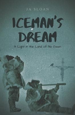 Iceman’’s Dream: A Light in the Land of No Dawn