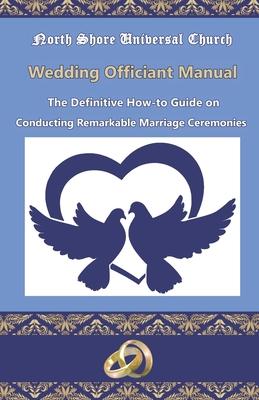 NSUC Minister’’s Wedding Officiant Manual: The Definitive How-to Guide on Conducting Remarkable Marriage Ceremonies