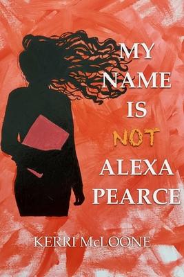 My Name Is Not Alexa Pearce