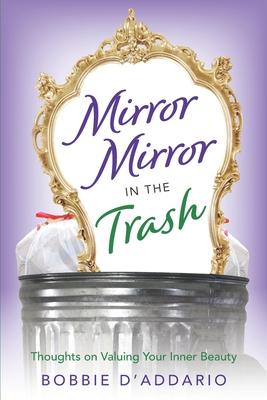 Mirror Mirror In the Trash: Thoughts on Valuing Your Inner Beauty