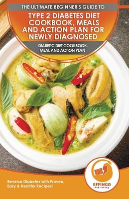 Type 2 Diabetes Diet Cookbook, Meals and Action Plan For Newly Diagnosed: The Ultimate Beginner’’s Diabetic Diet Cookbook, Meal and Action Plan - Rever