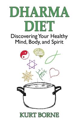 Dharma Diet: Discovering your Healthy Mind, Body, and Spirit