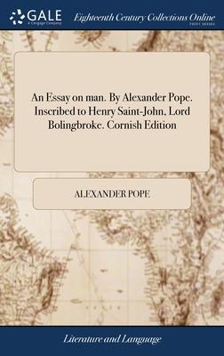An Essay on man. By Alexander Pope. Inscribed to Henry Saint-John, Lord Bolingbroke. Cornish Edition