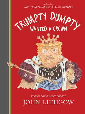 Old King Dumpty: More Verses in the Age of Trump