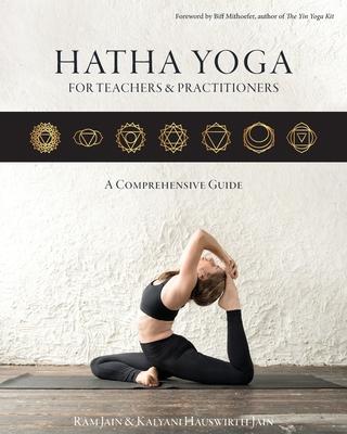 Hatha Yoga for Teachers and Practicioners: A Comprehensive Guide to Holistic Sequencing
