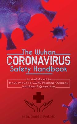 The Wuhan Coronavirus Safety Handbook: Survival Manual to the 2019-nCoV & COVID Pandemic Outbreak, Lockdowns & Quarantines