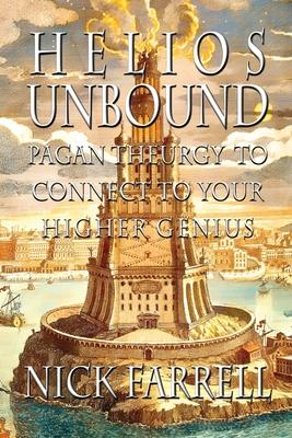 Helios Unbound: Pagan Theurgy to Connect to Your Higher Genius