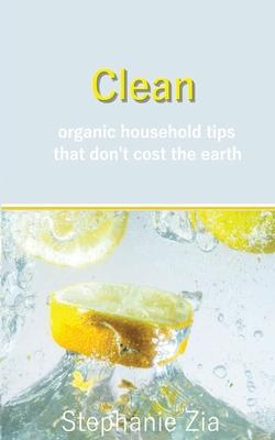 Clean: Organic Household Tips that Don’’t Cost the Earth