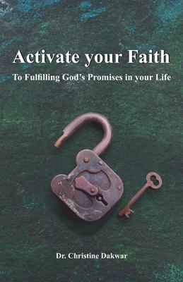 Activate you Faith: To Fulfilling God’’s Promises in your Life