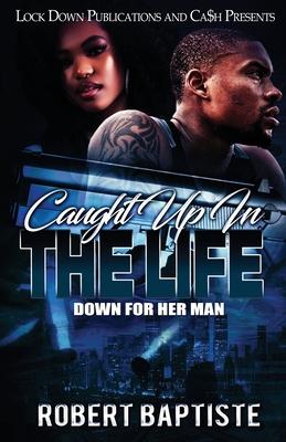 Caught Up in the Life: Down For Her Man