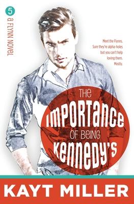 The Importance of Being Kennedy’’s: The Flynns Book 5