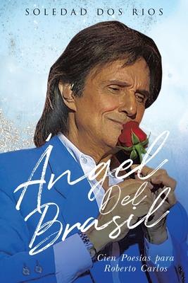 Ãngel del Brasil: Cien Poesías para Roberto Carlos