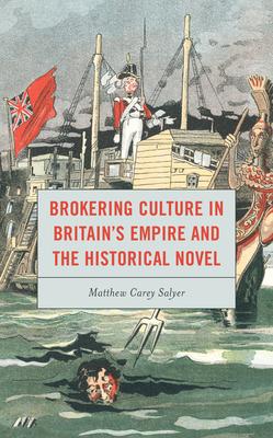 Brokering Culture in Britain’’s Empire and the Historical Novel