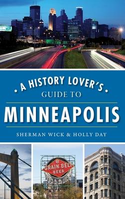 A History Lover’’s Guide to Minneapolis