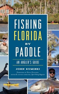 Fishing Florida by Paddle: An Angler’’s Guide