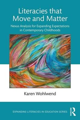 Literacies That Move and Matter: Nexus Analysis for Expanding Expectations in Contemporary Childhoods