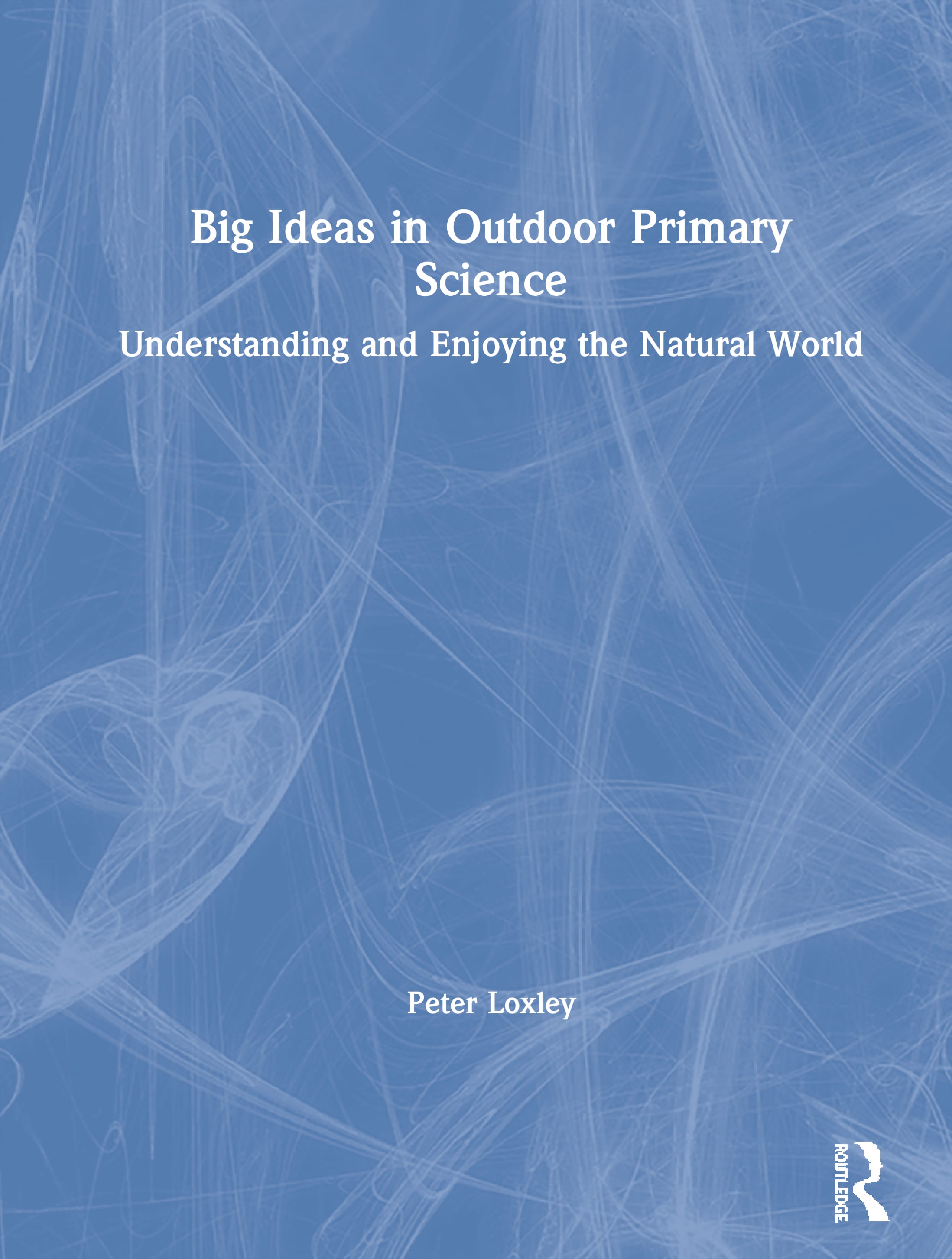 Big Ideas in Outdoor Primary Science: Understanding and Enjoying the Natural World