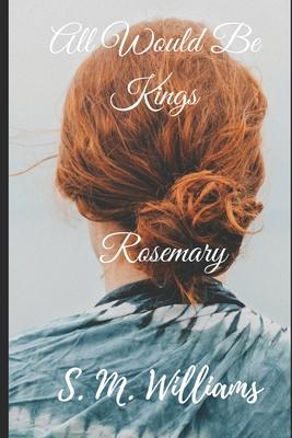 All Would Be Kings Book III: Rosemary