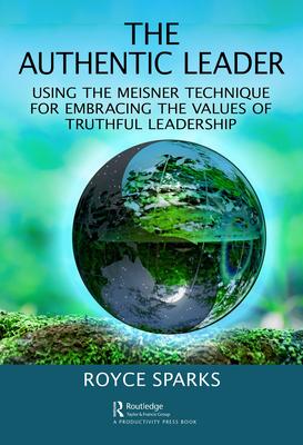 The Authentic Leader: Using the Meisner Technique for Embracing the Values of Truthful Leadership