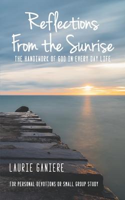 Reflections From the Sunrise: The Handiwork of God in Every Day Life