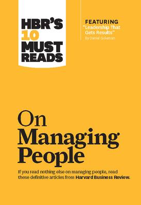 Hbr’’s 10 Must Reads on Managing People (with Featured Article leadership That Gets Results, by Daniel Goleman)