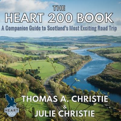 The Heart 200 Book: A Companion Guide to Scotland’’s Most Exciting Road Trip