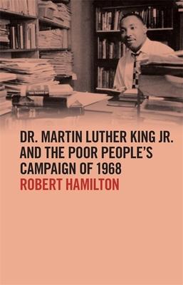 Dr. Martin Luther King Jr. and the Poor People’’s Campaign of 1968