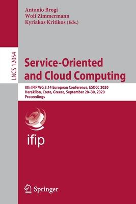 Service-Oriented and Cloud Computing: 8th Ifip Wg 2.14 European Conference, Esocc 2020, Heraklion, Crete, Greece, April 1-3, 2020, Proceedings