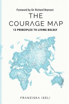 The Courage Map: 13 Principles for Living Boldly