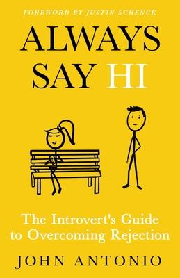 Always Say Hi: The Introvert’’s Guide to Overcoming Rejection
