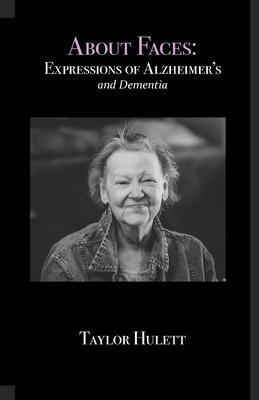 About Faces: Expressions of Alzheimer’’s and Dementia